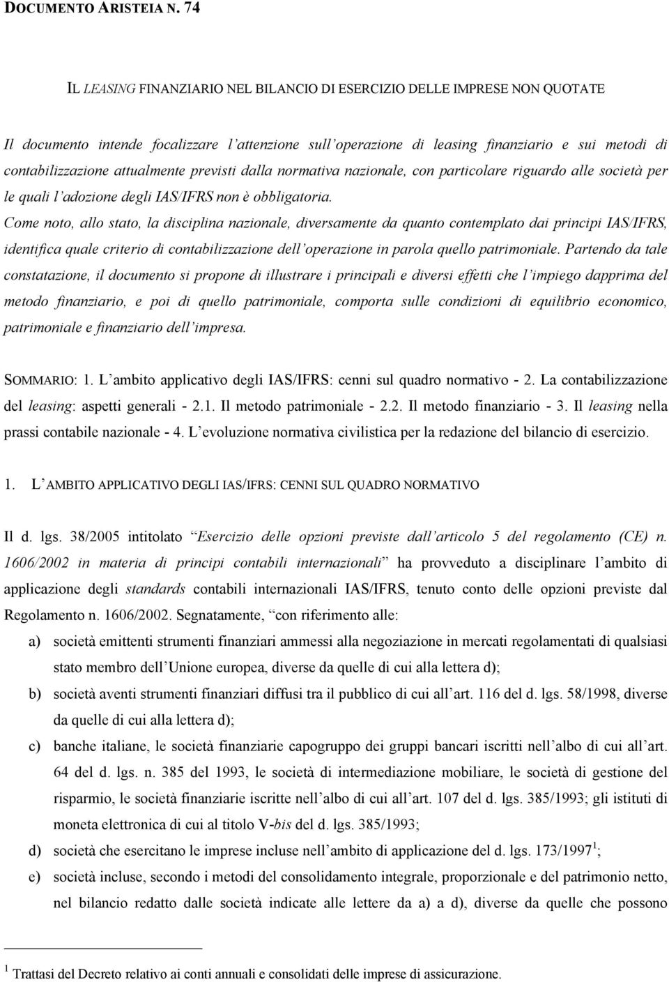 attualmente previsti dalla normativa nazionale, con particolare riguardo alle società per le quali l adozione degli IAS/IFRS non è obbligatoria.