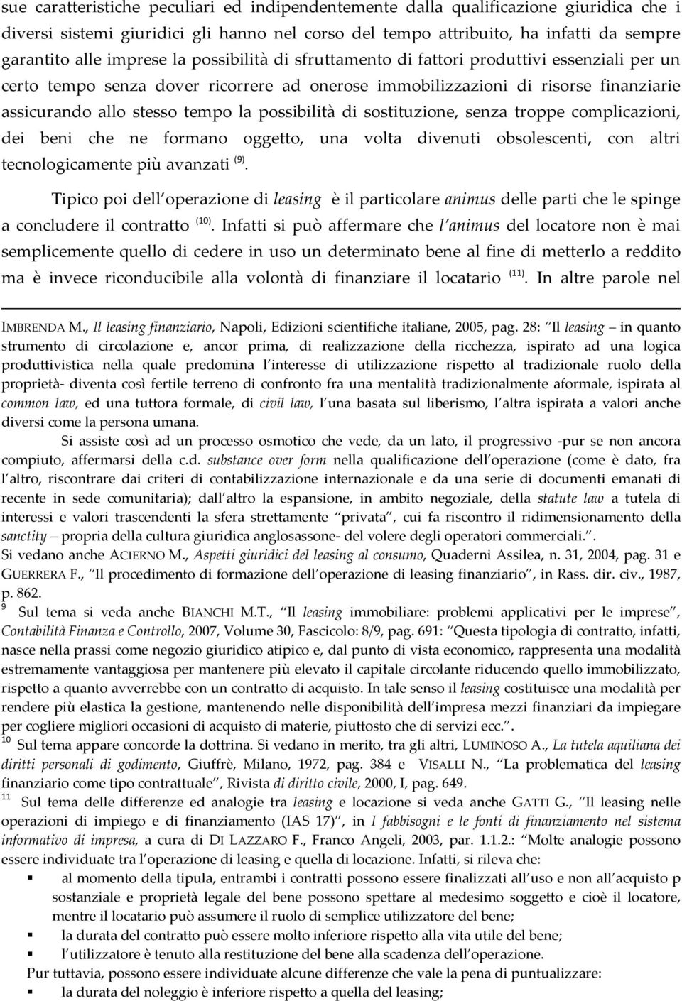 possibilità di sostituzione, senza troppe complicazioni, dei beni che ne formano oggetto, una volta divenuti obsolescenti, con altri tecnologicamente più avanzati (9).