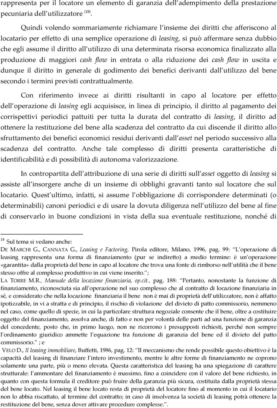 all utilizzo di una determinata risorsa economica finalizzato alla produzione di maggiori cash flow in entrata o alla riduzione dei cash flow in uscita e dunque il diritto in generale di godimento