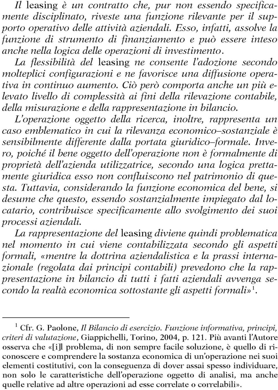 La flessibilità del leasing ne consente l adozione secondo molteplici configurazioni e ne favorisce una diffusione operativa in continuo aumento.