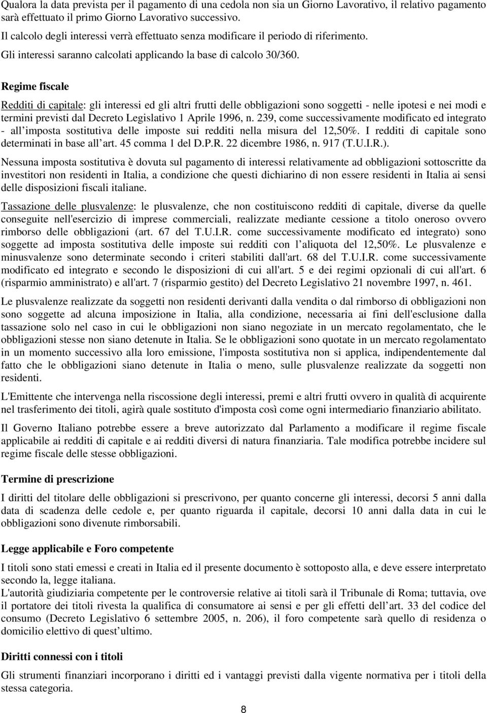 Regime fiscale Redditi di capitale: gli interessi ed gli altri frutti delle obbligazioni sono soggetti - nelle ipotesi e nei modi e termini previsti dal Decreto Legislativo 1 Aprile 1996, n.