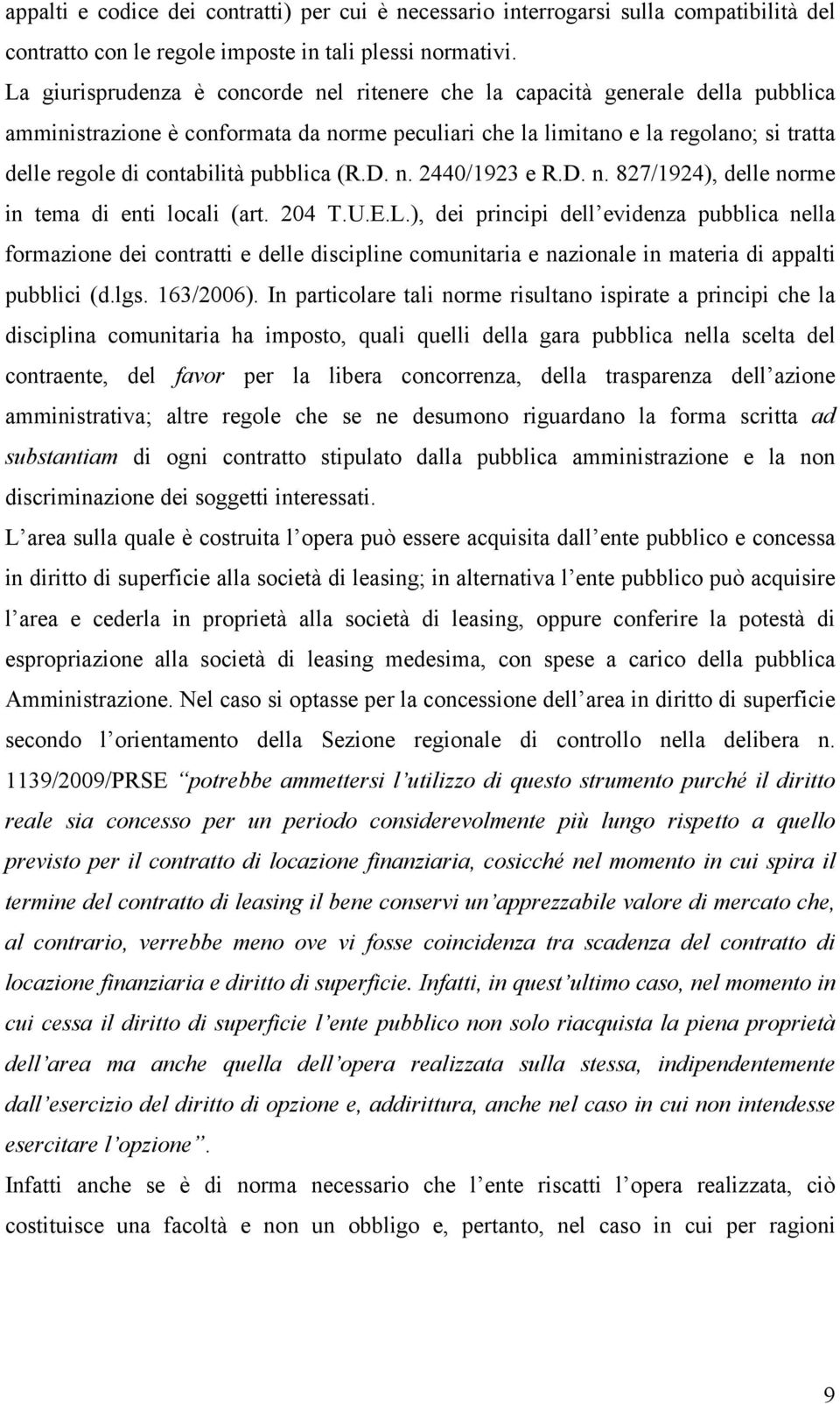 pubblica (R.D. n. 2440/1923 e R.D. n. 827/1924), delle norme in tema di enti locali (art. 204 T.U.E.L.