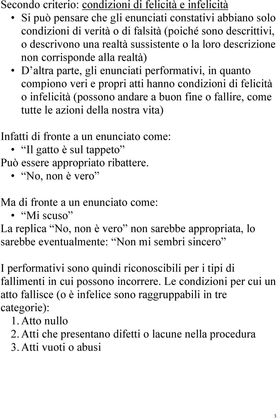 andare a buon fine o fallire, come tutte le azioni della nostra vita) Infatti di fronte a un enunciato come: Il gatto è sul tappeto Può essere appropriato ribattere.