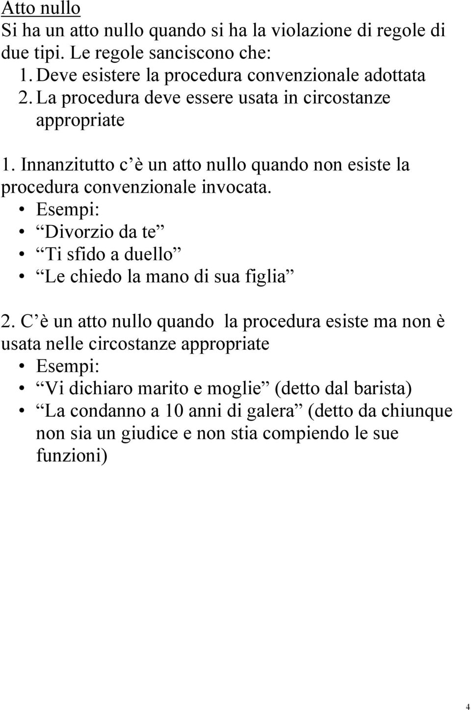 Innanzitutto c è un atto nullo quando non esiste la procedura convenzionale invocata. Esempi: Divorzio da te Ti sfido a duello Le chiedo la mano di sua figlia 2.