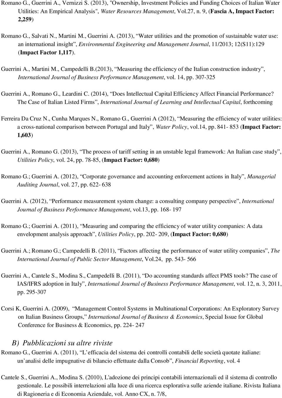 (2013), Water utilities and the promotion of sustainable water use: an international insight, Environmental Engineering and Management Journal, 11/2013; 12(S11):129 (Impact Factor 1,117). Guerrini A.