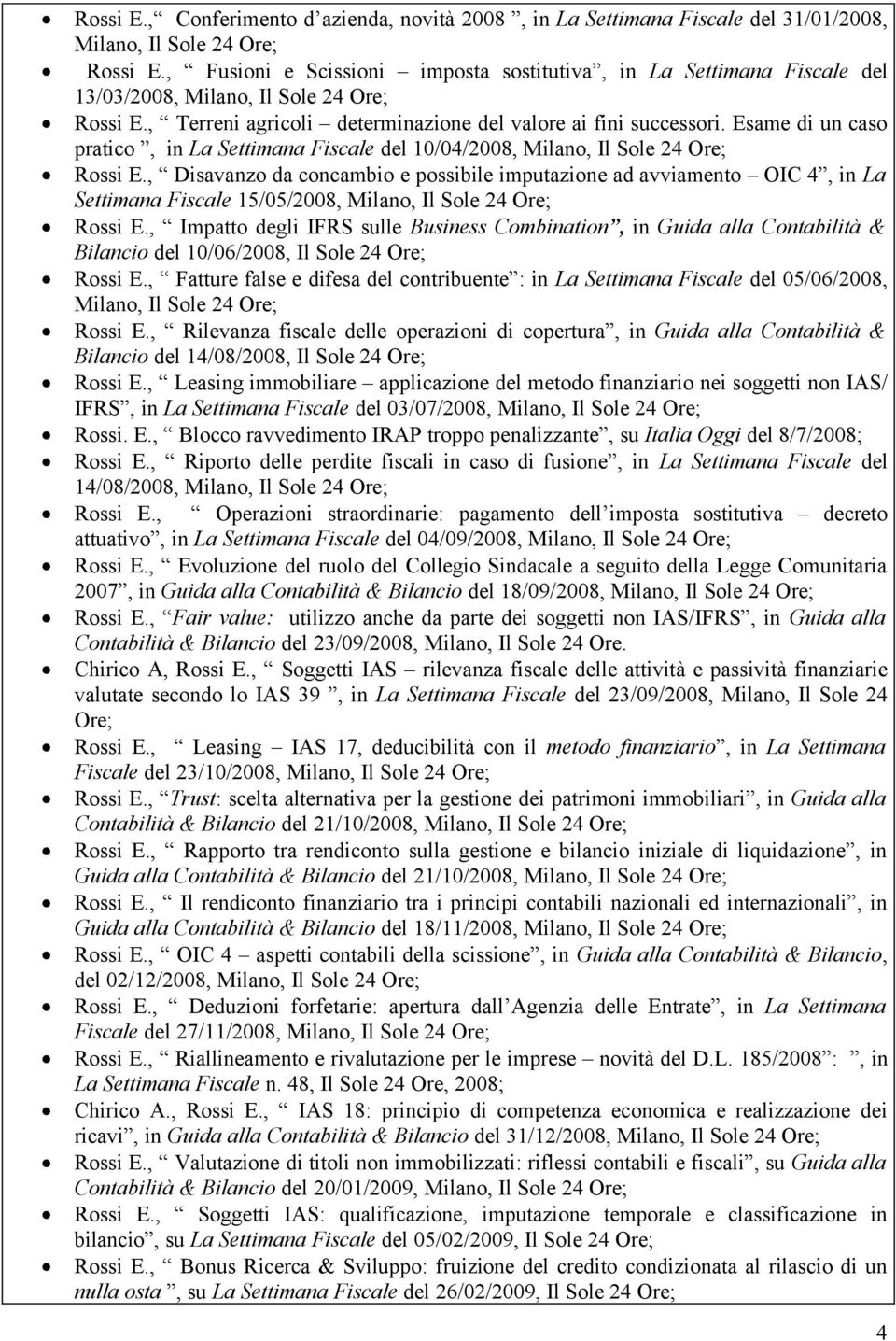 Esame di un caso pratico, in La Settimana Fiscale del 10/04/2008, Milano, Il Sole 24 Ore; Rossi E.