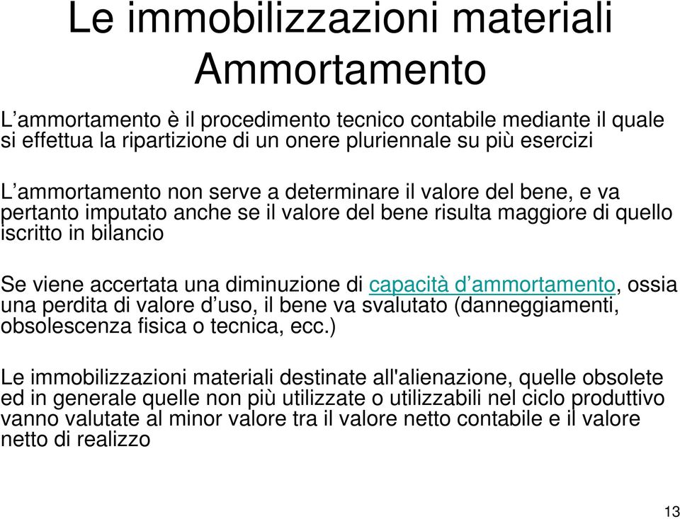 ammortamento, ossia una perdita di valore d uso, il bene va svalutato (danneggiamenti, obsolescenza fisica o tecnica, ecc.