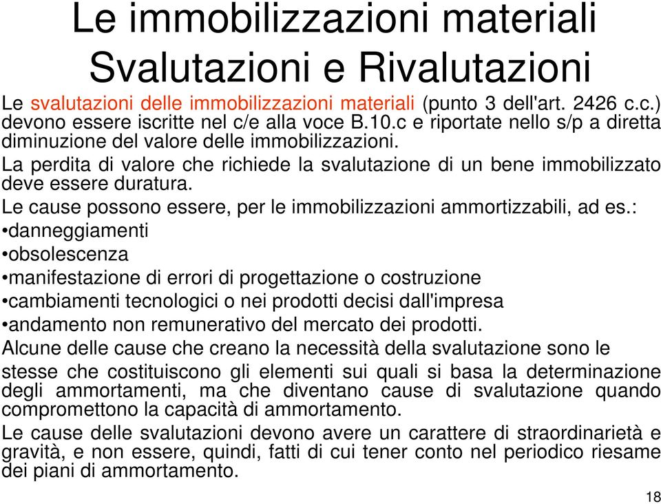 Le cause possono essere, per le immobilizzazioni ammortizzabili, ad es.