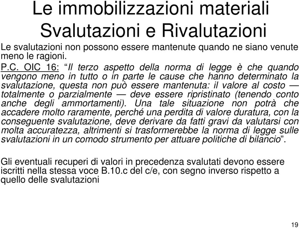 totalmente o parzialmente deve essere ripristinato (tenendo conto anche degli ammortamenti).