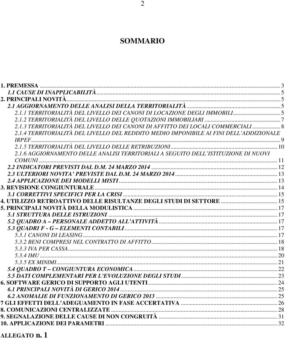 .. 9 2.1.5 TERRITORIALITÀ DEL LIVELLO DELLE RETRIBUZIONI... 10 2.1.6 AGGIORNAMENTO DELLE ANALISI TERRITORIALI A SEGUITO DELL ISTITUZIONE DI NUOVI COMUNI... 11 2.2 INDICATORI PREVISTI DAL D.M. 24 MARZO 2014.