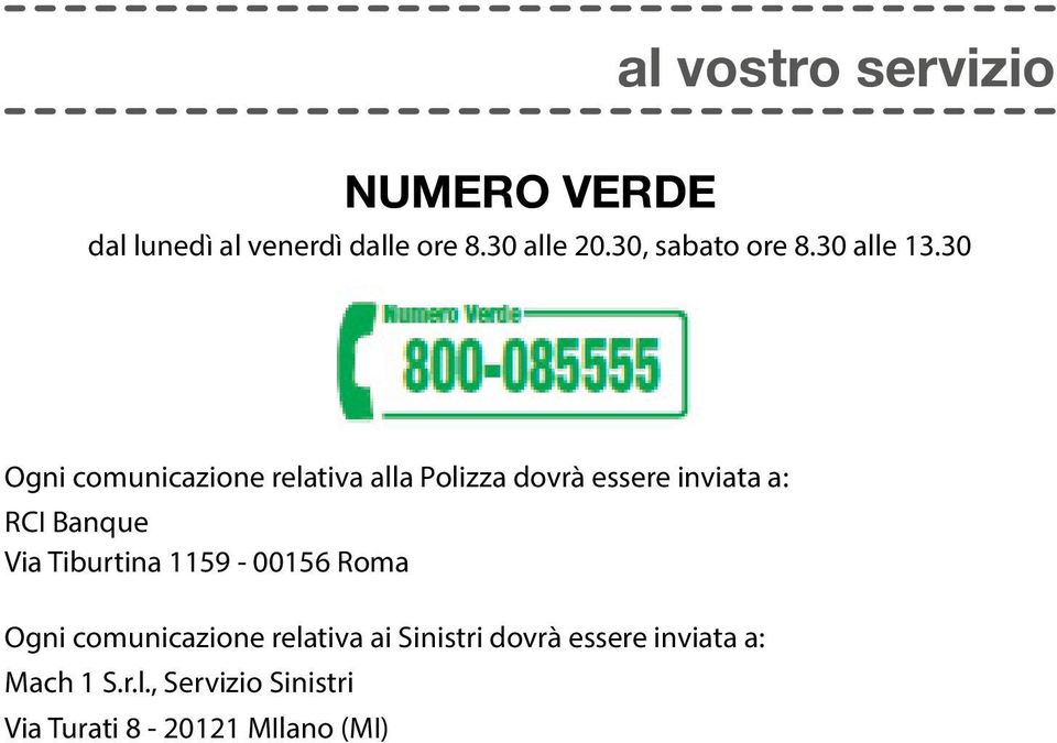 30 Ogni comunicazione relativa alla Polizza dovrà essere inviata a: RCI Banque Via