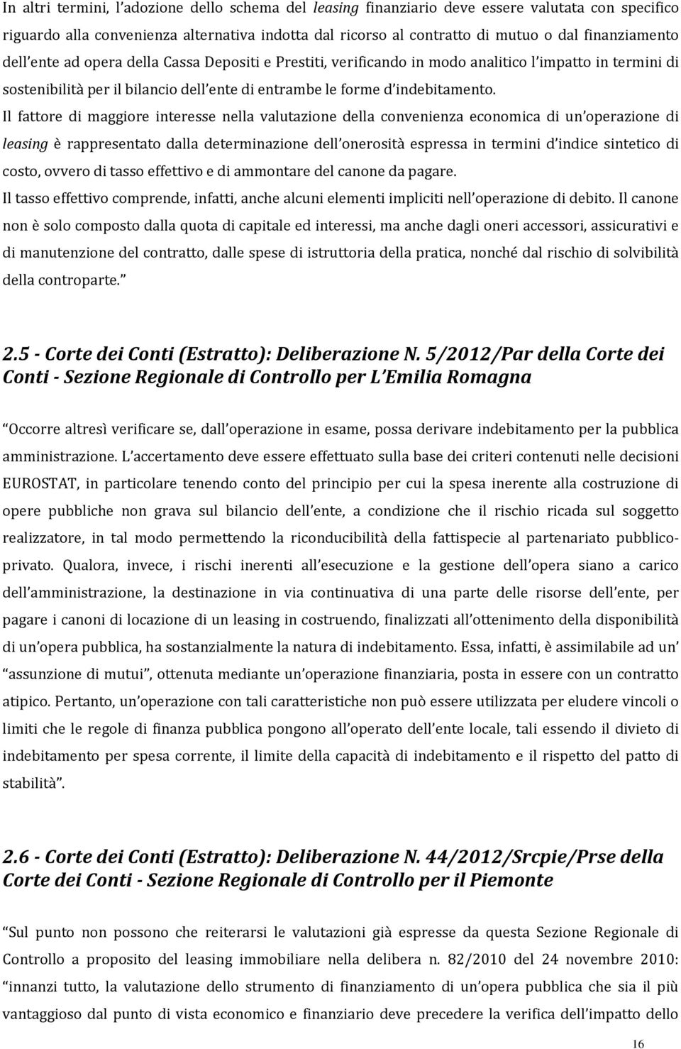 Il fattore di maggiore interesse nella valutazione della convenienza economica di un operazione di leasing è rappresentato dalla determinazione dell onerosità espressa in termini d indice sintetico