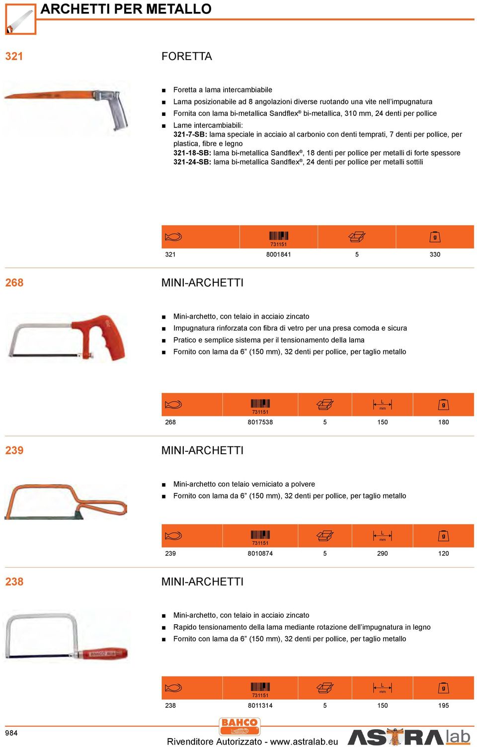 metai di forte spessore 321-24-SB: ama bi-metaica Sandfex, 24 denti per poice per metai sottii 321 8001841 5 330 268 Mini-archetti Mini-archetto, con teaio in acciaio zincato Impugnatura rinforzata