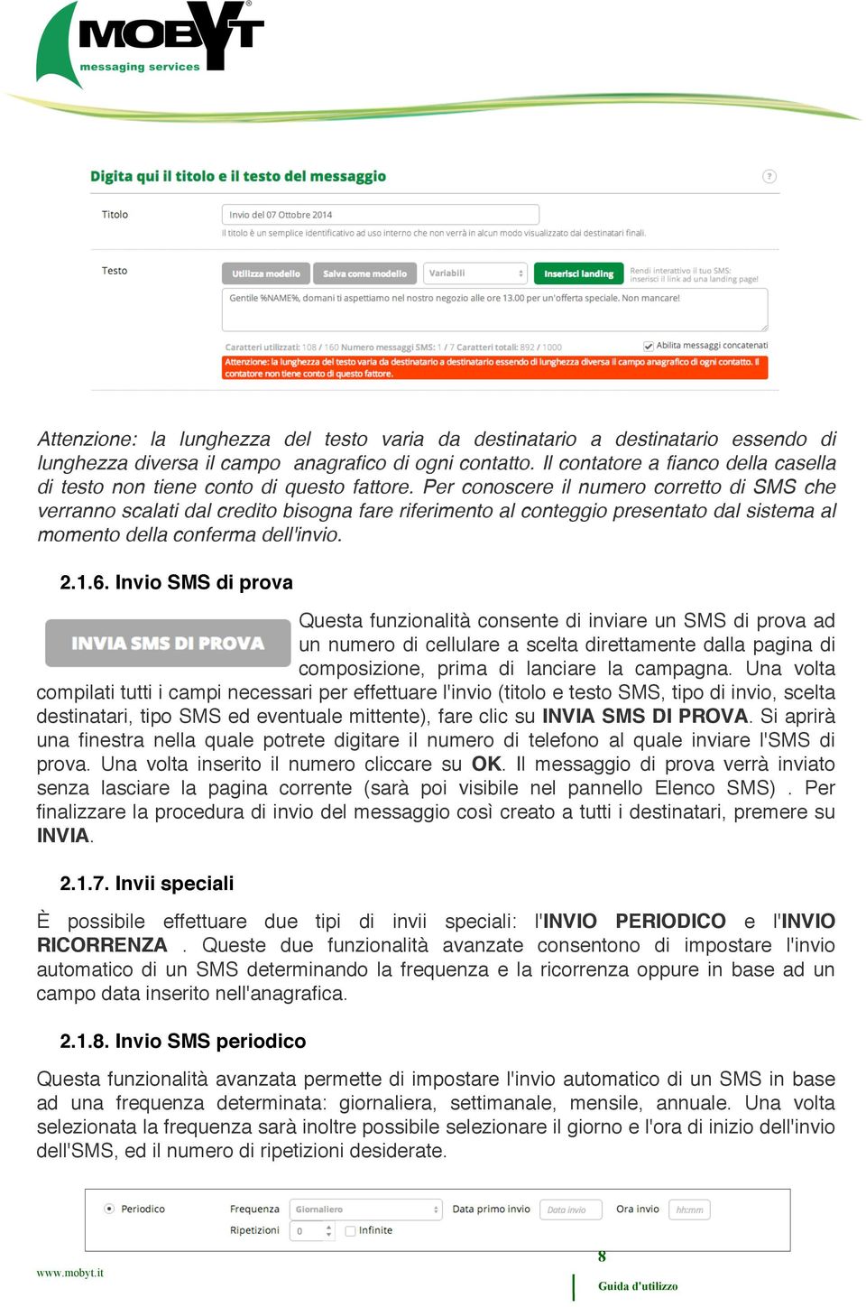 Per conoscere il numero corretto di SMS che verranno scalati dal credito bisogna fare riferimento al conteggio presentato dal sistema al momento della conferma dell'invio. 2.1.6.