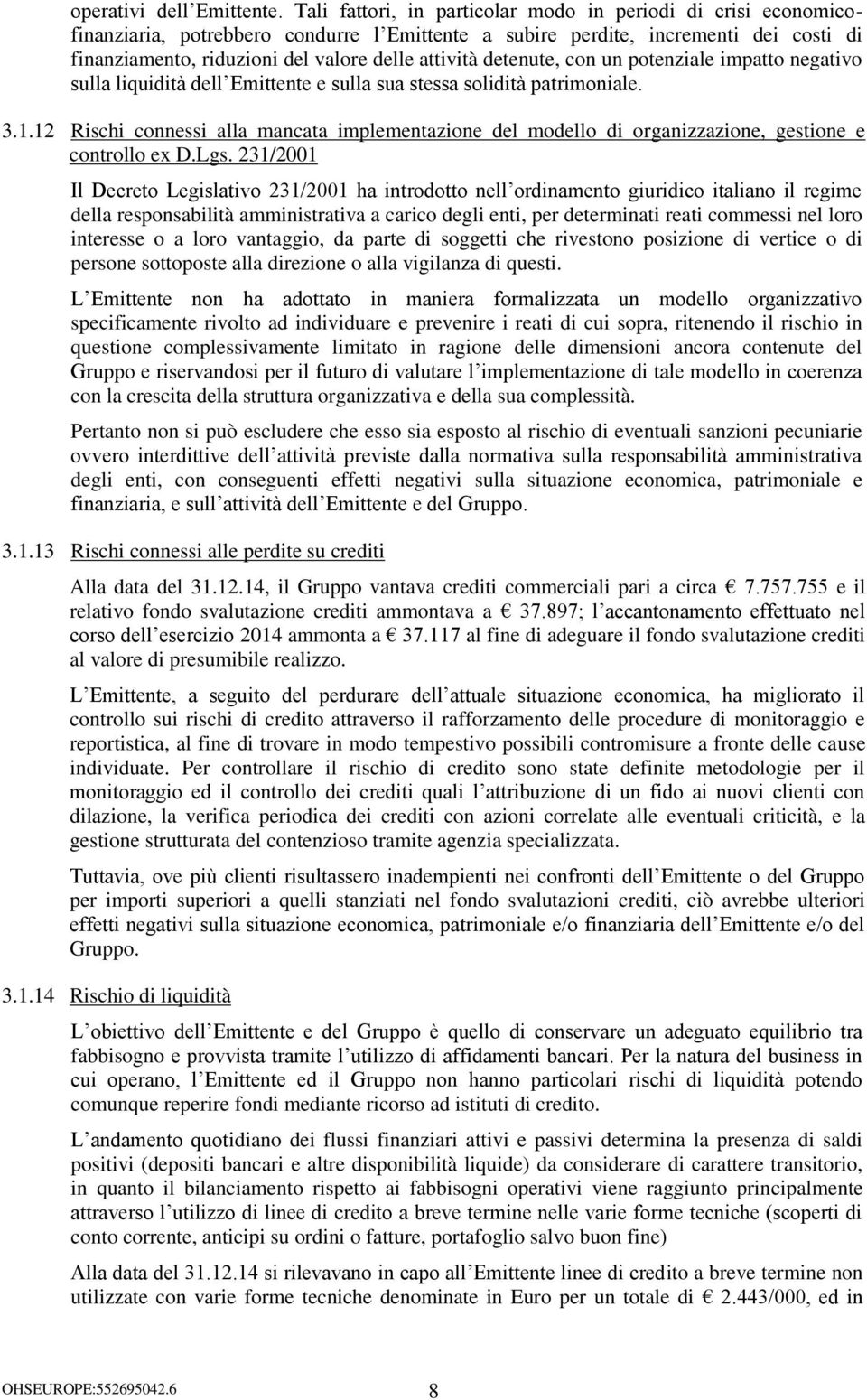 detenute, con un potenziale impatto negativo sulla liquidità dell Emittente e sulla sua stessa solidità patrimoniale. 3.1.