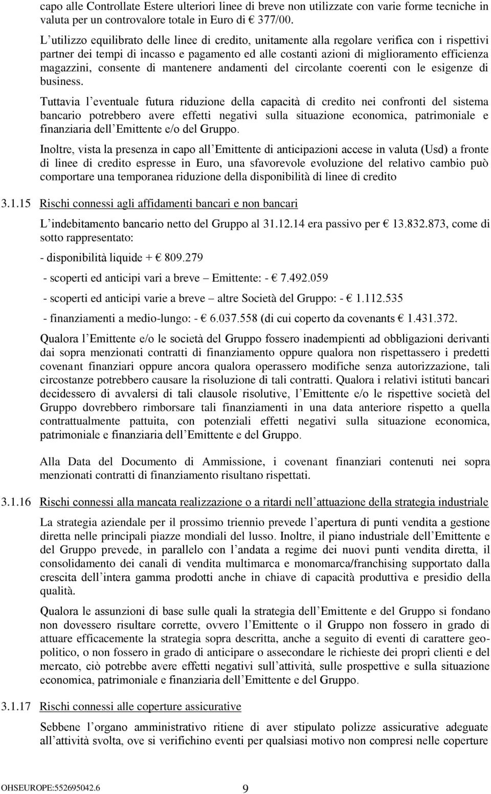 magazzini, consente di mantenere andamenti del circolante coerenti con le esigenze di business.