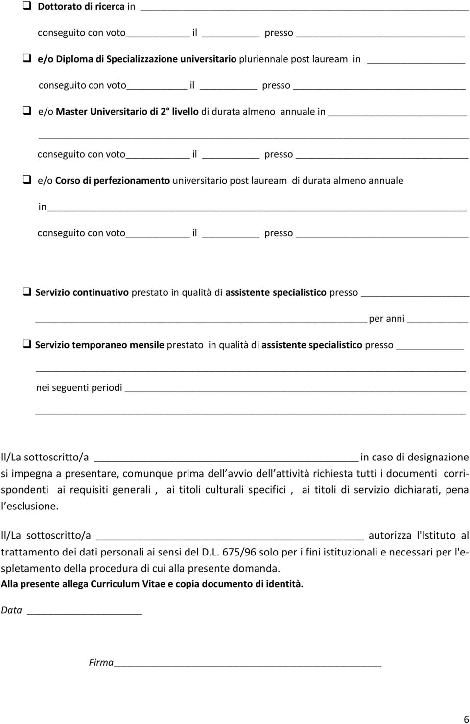 in qualità di assistente specialistico presso per anni Servizio temporaneo mensile prestato in qualità di assistente specialistico presso nei seguenti periodi ll/la sottoscritto/a in caso di