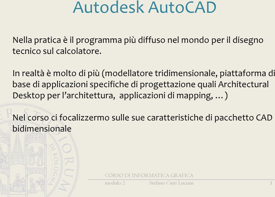 In realtà è molto di più (modellatore tridimensionale, piattaforma di base di applicazioni specifiche di