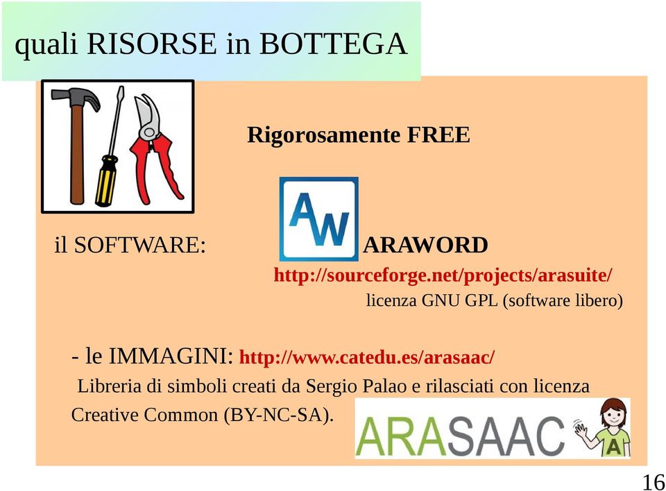 net/projects/arasuite/ licenza GNU GPL (software libero) - le