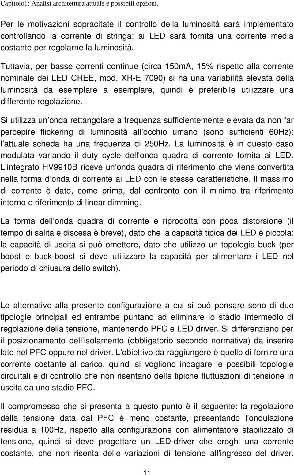 Tuttavia, per basse correnti continue (circa 150mA, 15% rispetto alla corrente nominale dei LED CREE, mod.