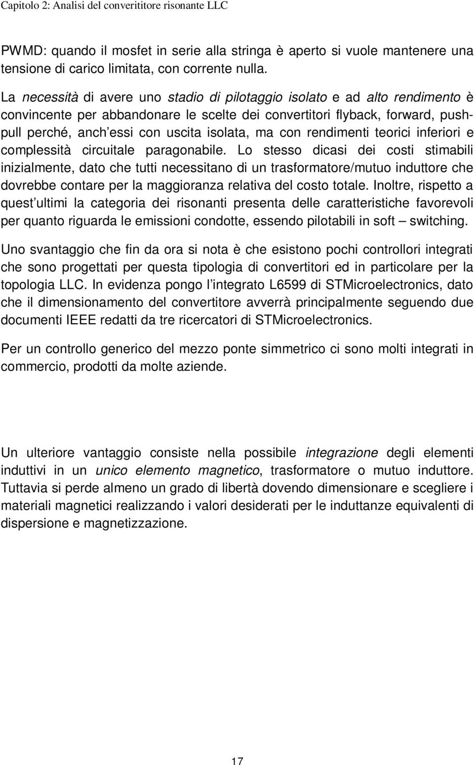 ma con rendimenti teorici inferiori e complessità circuitale paragonabile.