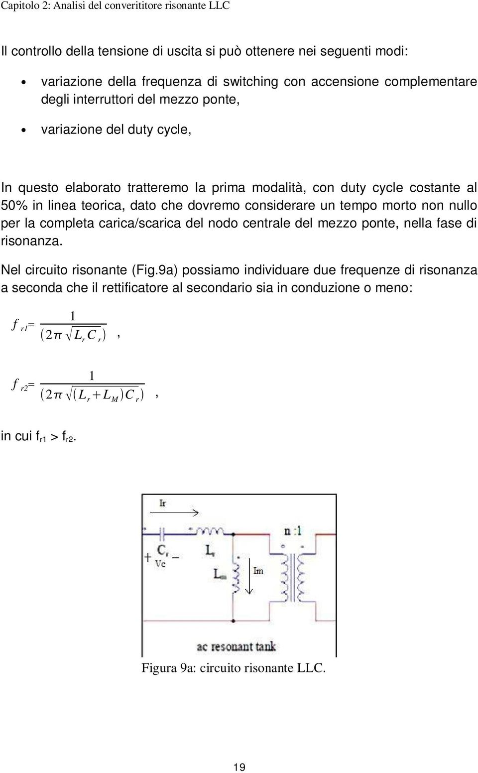 dovremo considerare un tempo morto non nullo per la completa carica/scarica del nodo centrale del mezzo ponte, nella fase di risonanza. Nel circuito risonante (Fig.