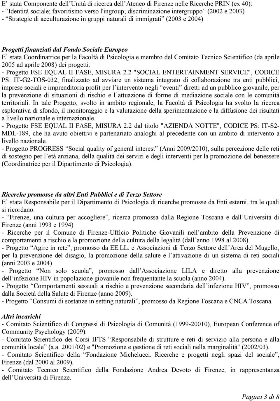 (da aprile 2005 ad aprile 2008) dei progetti: - Progetto FSE EQUAL II FASE, MISURA 2.