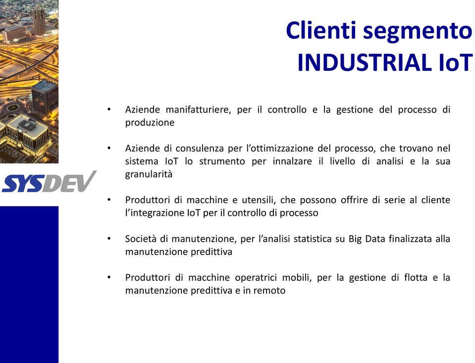 e utensili, che possono offrire di serie al cliente l integrazione IoT per il controllo di processo Società di manutenzione, per l analisi statistica