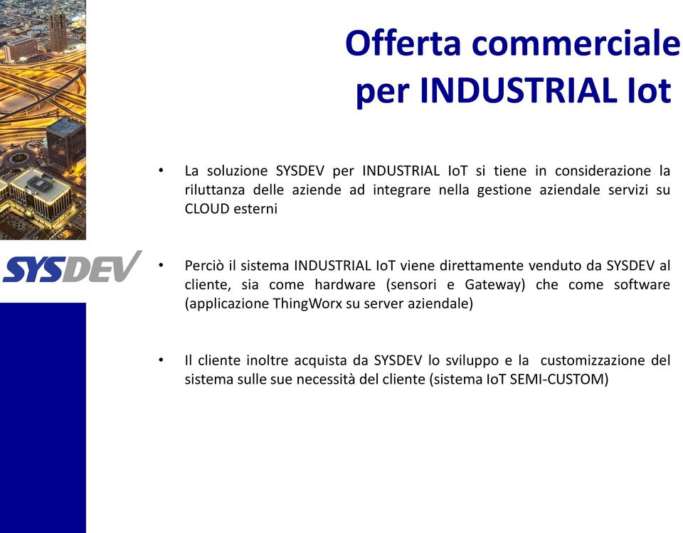 venduto da SYSDEV al cliente, sia come hardware (sensori e Gateway) che come software (applicazione ThingWorx su server