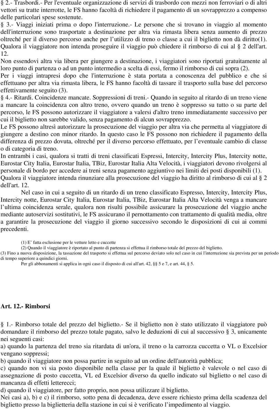 delle particolari spese sostenute. 3.- Viaggi iniziati prima o dopo l'interruzione.