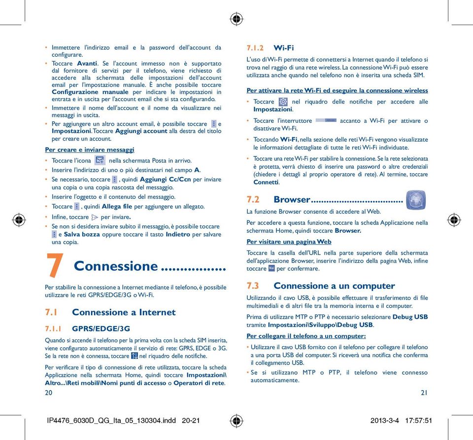 È anche possibile toccare Configurazione manuale per indicare le impostazioni in entrata e in uscita per l'account email che si sta configurando.