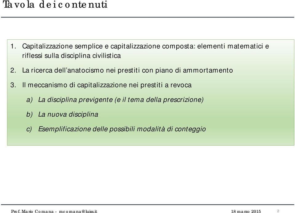 2. La ricerca dell anatocismo nei prestiti con piano di ammortamento 3.