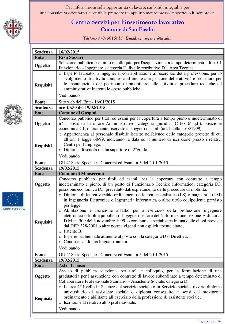 o Esperto laureato in ingegneria, con abilitazione all esercizio della professione, per lo svolgimento di attività complessa afferente alla gestione delle attività e procedure per le manutenzioni del