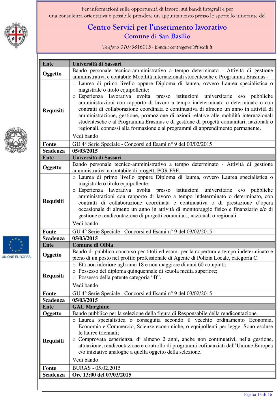 amministrazioni con rapporto di lavoro a tempo indeterminato o determinato o con contratti di collaborazione coordinata e continuativa di almeno un anno in attività di amministrazione, gestione,