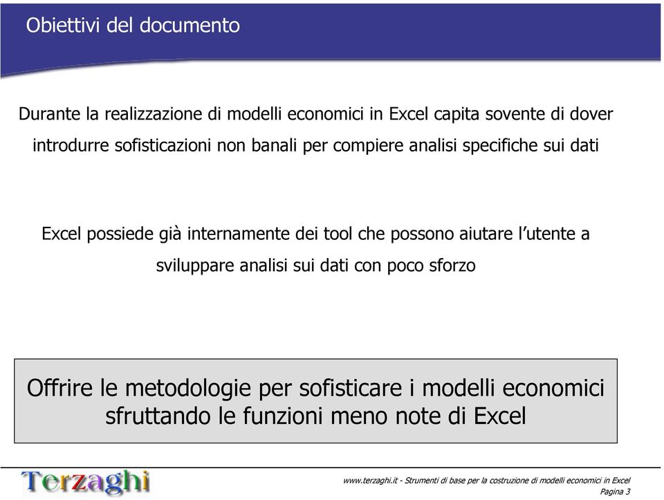 già internamente dei tool che possono aiutare l utente a sviluppare analisi sui dati con poco sforzo