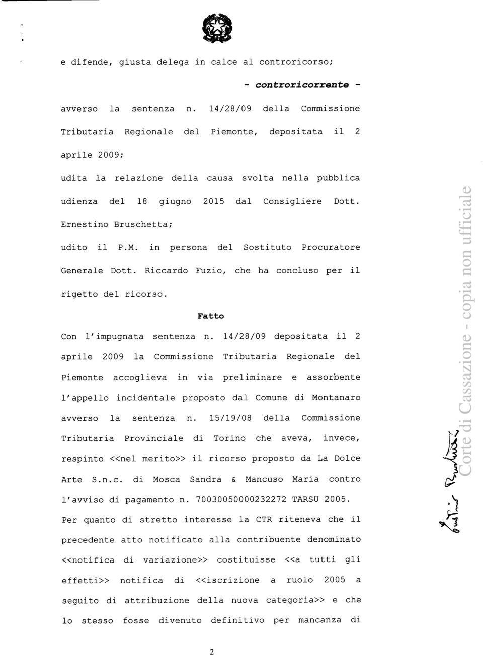 Ernestino Bruschetta; udito il P.M. in persona del Sostituto Procuratore Generale Dott. Riccardo Fuzio, che ha concluso per il rigetto del ricorso. Fatto Con l'impugnata sentenza n.