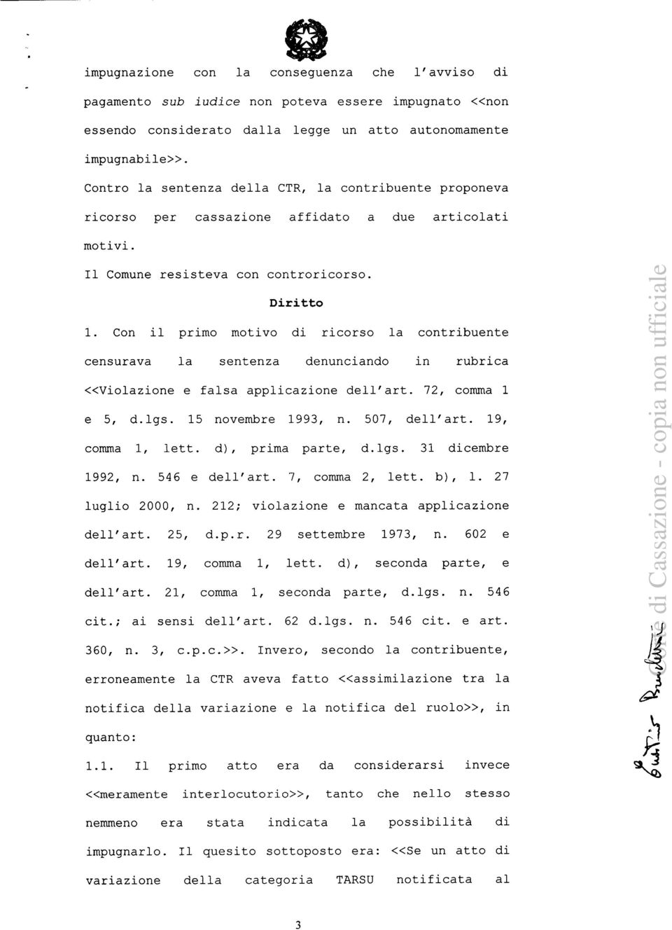 Con il primo motivo di ricorso la contribuente censurava la sentenza denunciando in rubrica «Violazione e falsa applicazione dell'art. 72, comma 1 e 5, d.lgs. 15 novembre 1993, n. 507, dell'art.