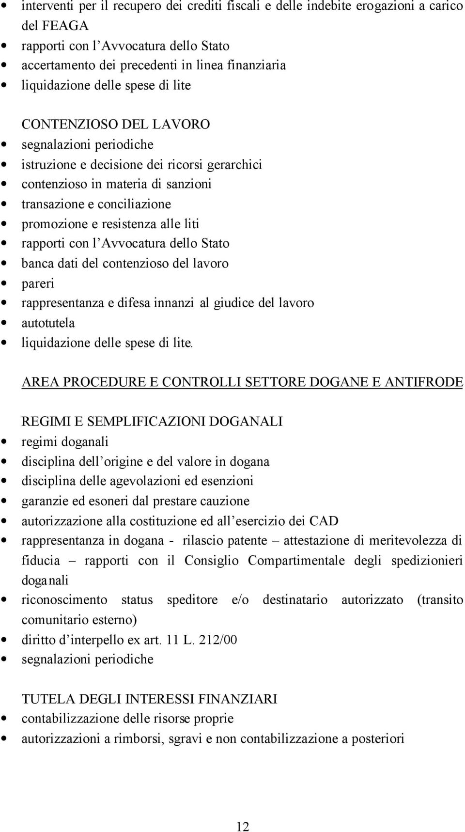 Avvocatura dello Stato banca dati del contenzioso del lavoro pareri rappresentanza e difesa innanzi al giudice del lavoro autotutela liquidazione delle spese di lite.