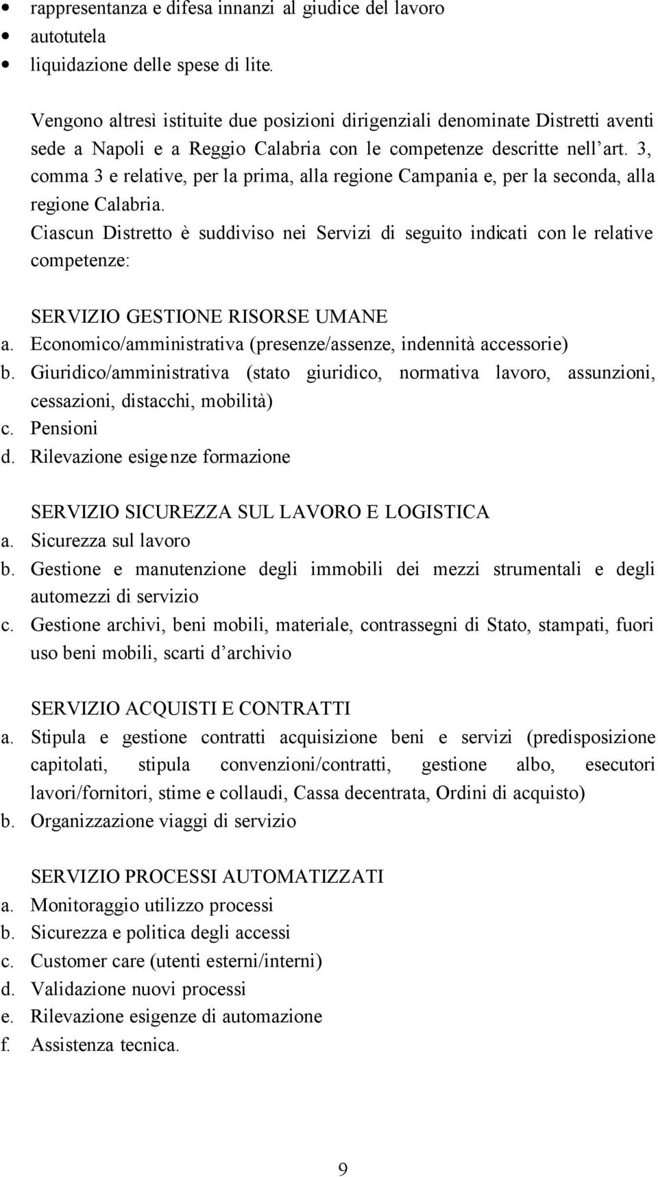 3, comma 3 e relative, per la prima, alla regione Campania e, per la seconda, alla regione Calabria.