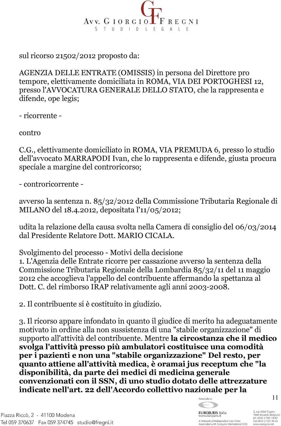 , elettivamente domiciliato in ROMA, VIA PREMUDA 6, presso lo studio dell'avvocato MARRAPODI Ivan, che lo rappresenta e difende, giusta procura speciale a margine del controricorso; -