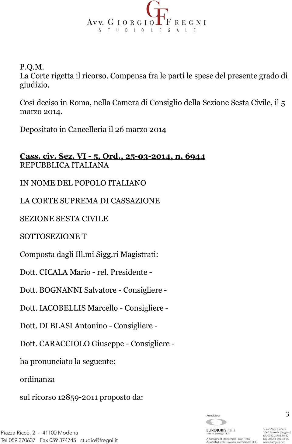 6944 REPUBBLICA ITALIANA IN NOME DEL POPOLO ITALIANO LA CORTE SUPREMA DI CASSAZIONE SEZIONE SESTA CIVILE SOTTOSEZIONE T Composta dagli Ill.mi Sigg.ri Magistrati: Dott.