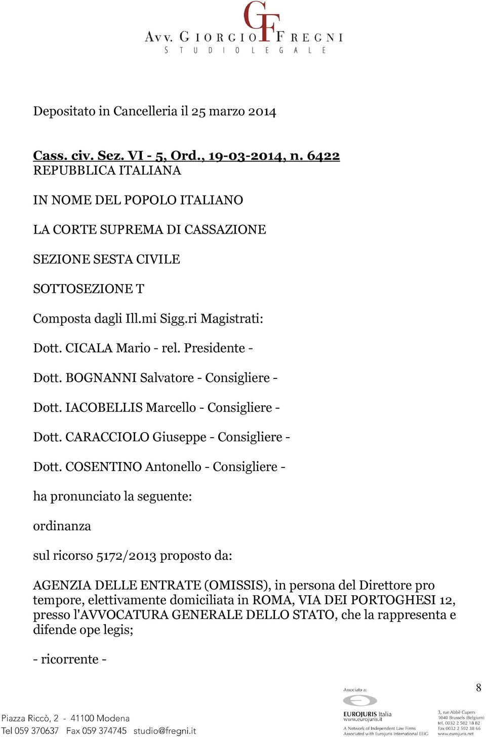 Presidente - Dott. BOGNANNI Salvatore - Consigliere - Dott. IACOBELLIS Marcello - Consigliere - Dott. CARACCIOLO Giuseppe - Consigliere - Dott.