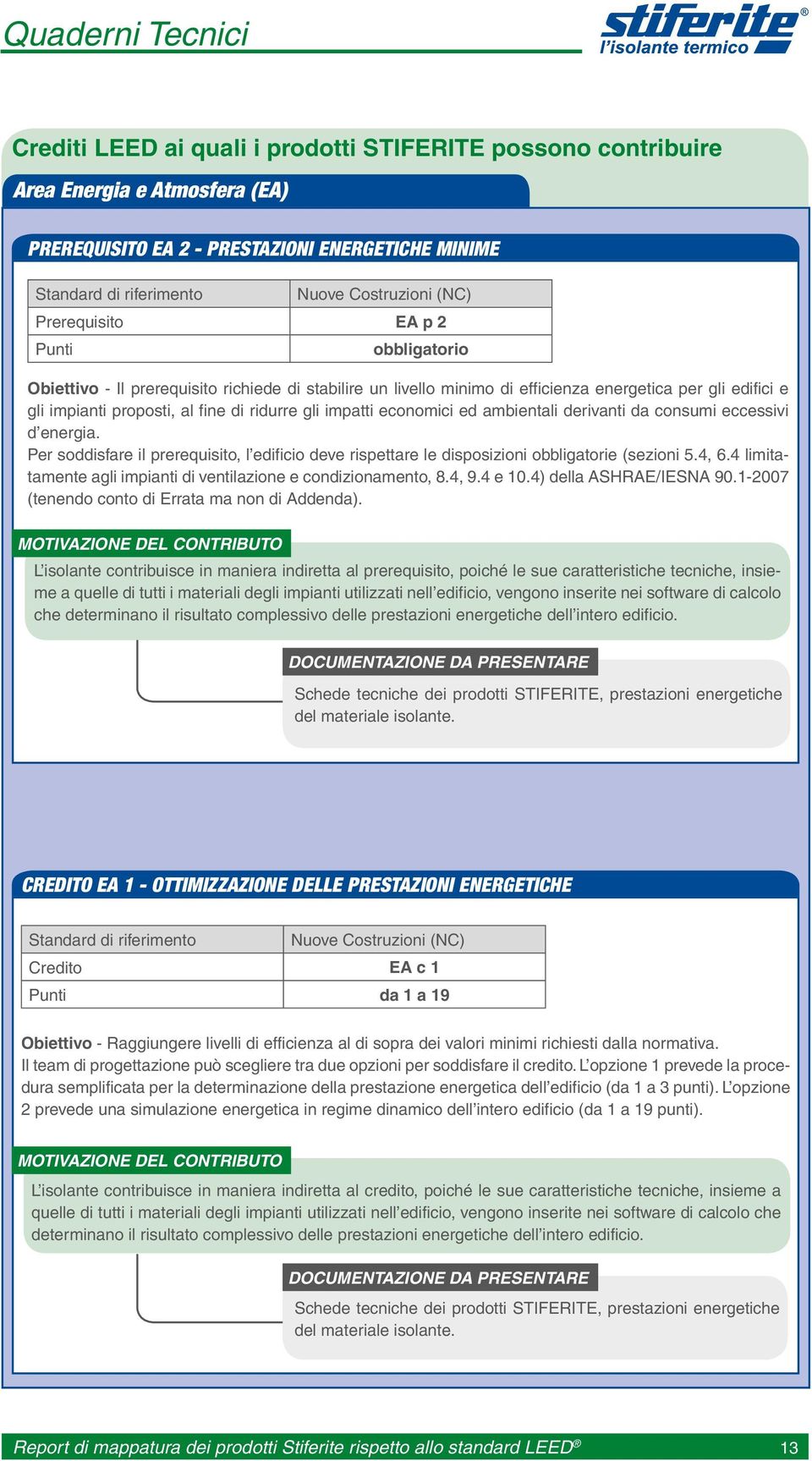 impatti economici ed ambientali derivanti da consumi eccessivi d energia. Per soddisfare il prerequisito, l edificio deve rispettare le disposizioni obbligatorie (sezioni 5.4, 6.