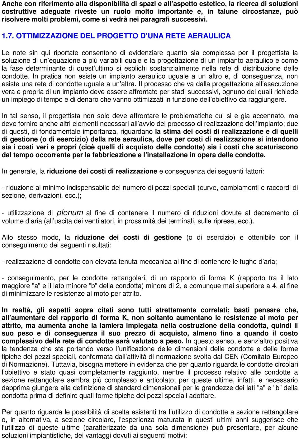 OTTIMIZZAZIONE DEL PROGETTO D UNA RETE AERAULICA Le note sin qui riportate consentono di evidenziare quanto sia complessa per il progettista la soluzione di un equazione a più variabili quale e la