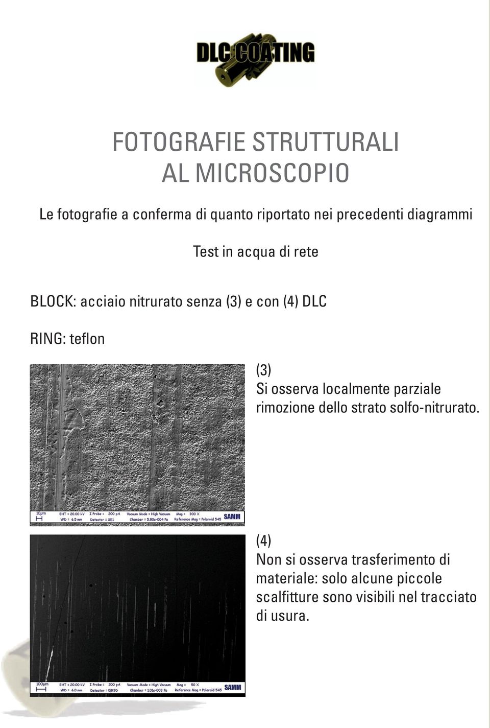 RING: teflon (3) Si osserva localmente parziale rimozione dello strato solfo-nitrurato.