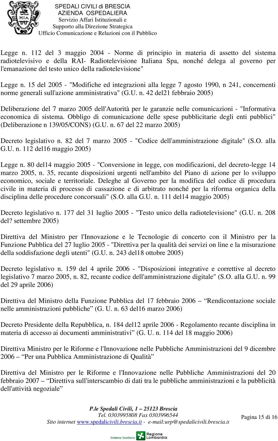 della radiotelevisione"  15 del 2005 - "Modifiche ed integrazioni alla legge 7 agosto 1990, n 