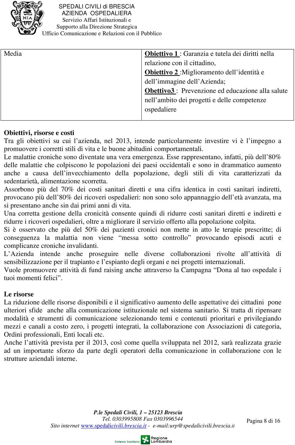 corretti stili di vita e le buone abitudini comportamentali. Le malattie croniche sono diventate una vera emergenza.