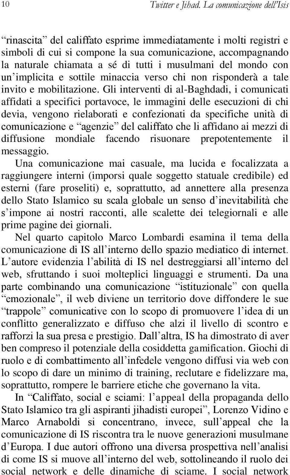 musulmani del mondo con un implicita e sottile minaccia verso chi non risponderà a tale invito e mobilitazione.