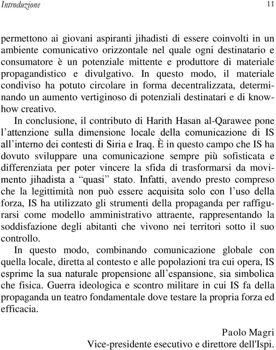 In questo modo, il materiale condiviso ha potuto circolare in forma decentralizzata, determinando un aumento vertiginoso di potenziali destinatari e di knowhow creativo.