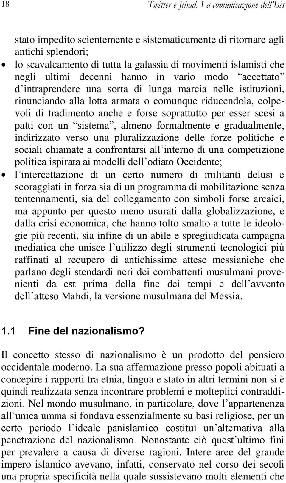 hanno in vario modo accettato d intraprendere una sorta di lunga marcia nelle istituzioni, rinunciando alla lotta armata o comunque riducendola, colpevoli di tradimento anche e forse soprattutto per